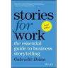 Stories for Work: The Essential Guide to Business Storytelling
