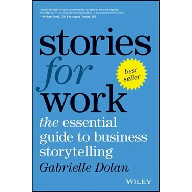 Stories for Work: The Essential Guide to Business Storytelling