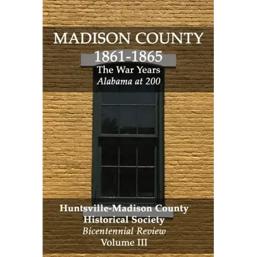 Madison County 1861-1865: The War Years: Bicentennial Review Volume III