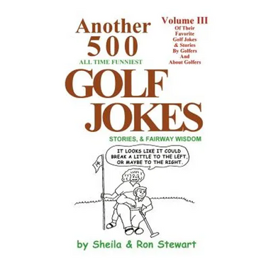Another 500 All Time Funniest Golf Jokes, Stories & Fairway Wisdom