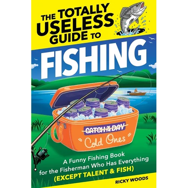 The Totally Useless Guide to Fishing: A Funny Fishing Book for the Fisherman Who Has Everything (Except Talent & Fish)