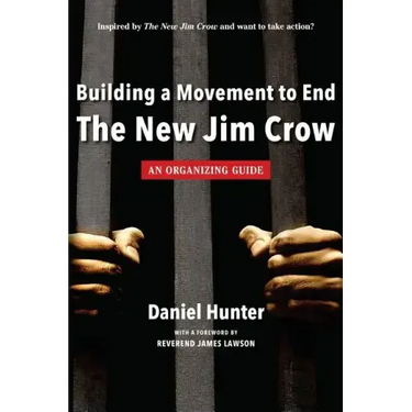 Building a Movement to End the New Jim Crow: an organizing guide