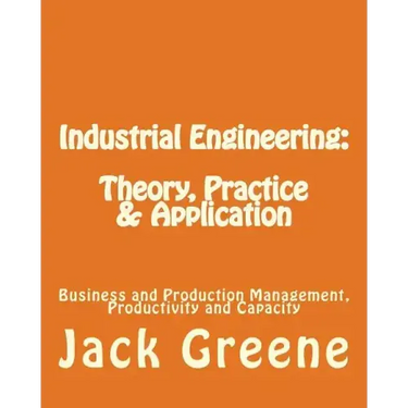 Industrial Engineering: Theory, Practice & Application: Business and Production Management, Productivity and Capacity