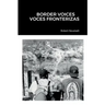 Border Voices/Voces Fronterizas