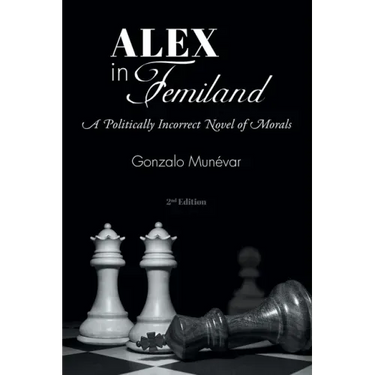 Alex in Femiland: A Politically Incorrect Novel of Morals