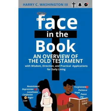 Face in the Book: An Overview of the Old Testament with Wisdom, Direction, and Practical Applications for Daily Living