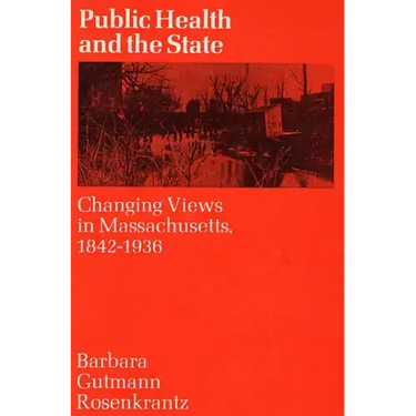 Public Health and the State: Changing Views in Massachusetts. 1842-1936