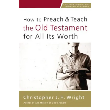 How to Preach and Teach the Old Testament for All Its Worth