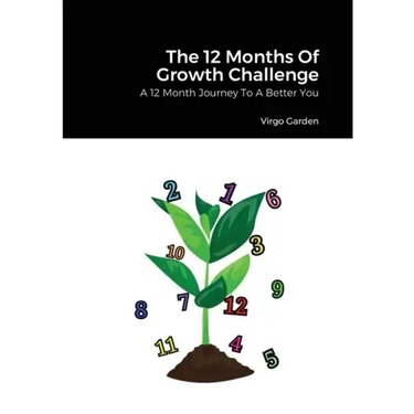 The 12 Months Of Growth Challenge: A 12 Month Journey To A Better You