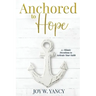 Anchored to Hope: 15-Minute Devotions to Activate Your Faith