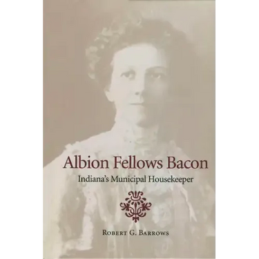 Albion Fellows Bacon: Indiana's Municipal Housekeeper