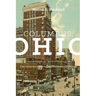 Columbus, Ohio: Two Centuries of Business and Environmental Change