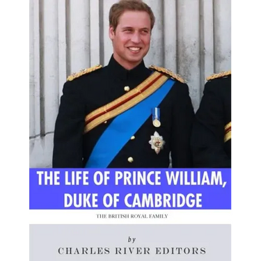 The British Royal Family: The Life of Prince William, Duke of Cambridge