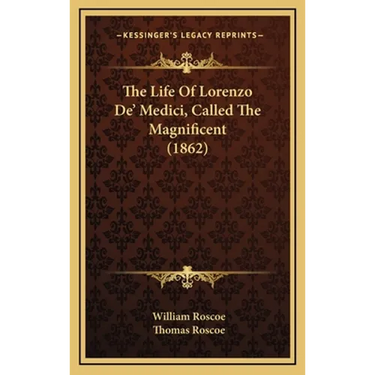 The Life Of Lorenzo De' Medici, Called The Magnificent (1862)