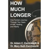 How Much Longer: One Family's Journey Through Two Years of Hell, Healing, and Hilarity