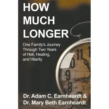 How Much Longer: One Family's Journey Through Two Years of Hell, Healing, and Hilarity