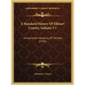 A Standard History Of Elkhart County, Indiana V1: An Authentic Narrative Of The Past (1916)