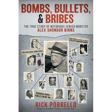 Bombs, Bullets, and Bribes: the true story of notorious Jewish mobster Alex Shondor Birns