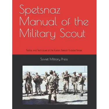 Spetsnaz Manual of the Military Scout: Tactics and Techniques of the Russian Special Purpose Forces