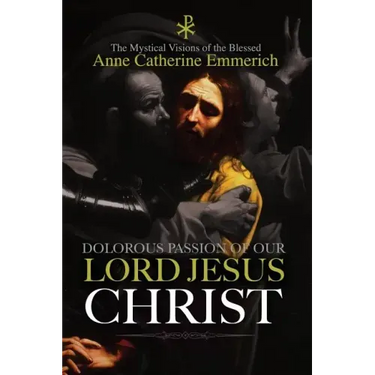 The Dolorous Passion of Our Lord Jesus Christ