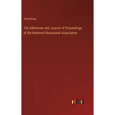The Addresses and Journal of Proceedings of the National Educational Association