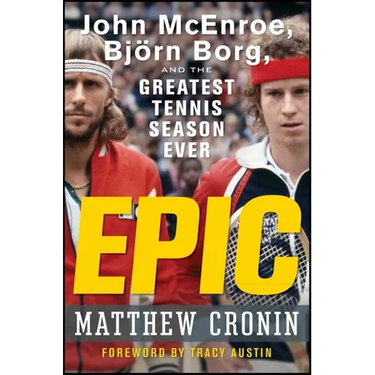 Epic: John McEnroe, Björn Borg, and the Greatest Tennis Season Ever