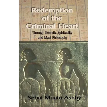 Redemption of The Criminal Heart Through Kemetic Spirituality