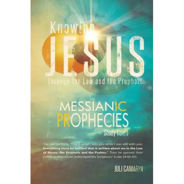 Knowing Jesus Through the Law and the Prophets: Messianic Prophecies Study Guide