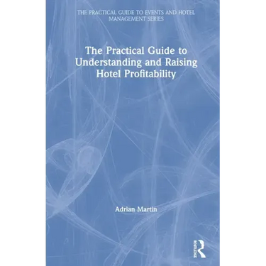 The Practical Guide to Understanding and Raising Hotel Profitability