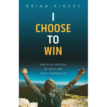 I Choose to Win: How to Get Unstuck, on Track, and Enjoy Abundant Life