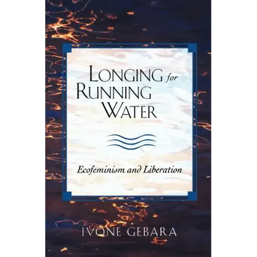 Longing for Running Water: Ecofeminism and Liberation
