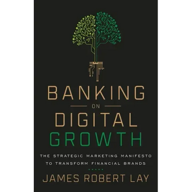 Banking on Digital Growth: The Strategic Marketing Manifesto to Transform Financial Brands