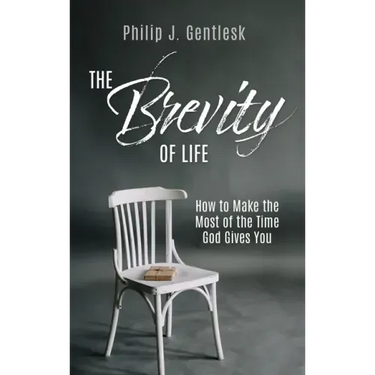 The Brevity of Life: How to Make the Most of the Time God Gives You