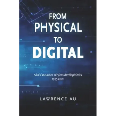 From Physical to Digital: Asia's securities services developments 1995-2021