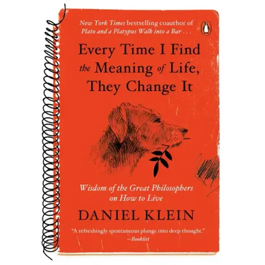 Every Time I Find the Meaning of Life, They Change It: Wisdom of the Great Philosophers on How to Live