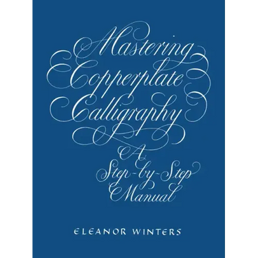 Mastering Copperplate Calligraphy: A Step-By-Step Manual