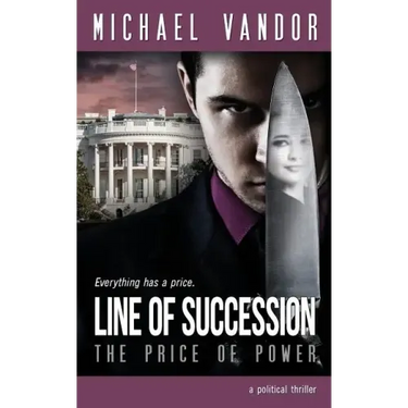 Line of Succession - The Price of Power: A Political Thriller