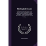 The English Reader: Or Pieces in Prose and Poetry, from the Best Writers; Designed to Assist Young Persons to Read with Propriety and Effe