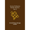 Across Unknown South America Vol- I
