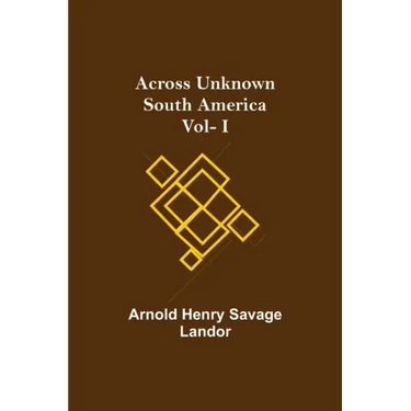 Across Unknown South America Vol- I