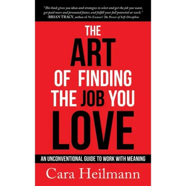 The Art of Finding the Job You Love: An Unconventional Guide to Work with Meaning