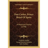 Don Carlos, Prince Royal Of Spain: A Historical Drama (1798)