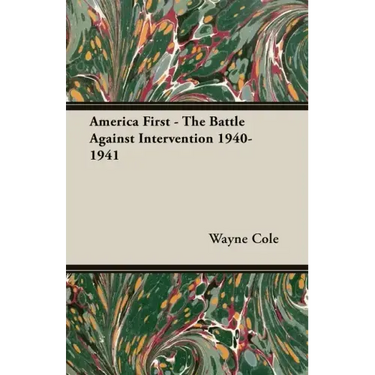 America First - The Battle Against Intervention 1940-1941
