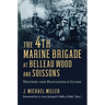 The 4th Marine Brigade at Belleau Wood and Soissons: History and Battlefield Guide