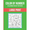Color By Number Coloring Book For Kids: Large Print, Stress Relieving Designs For Adults Relaxation Brain Games