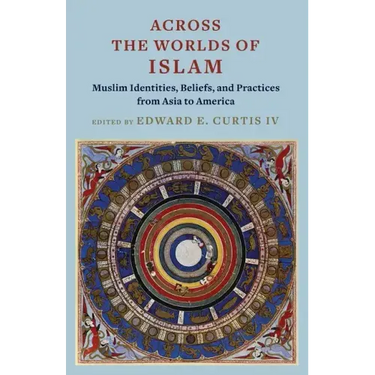 Across the Worlds of Islam: Muslim Identities, Beliefs, and Practices from Asia to America
