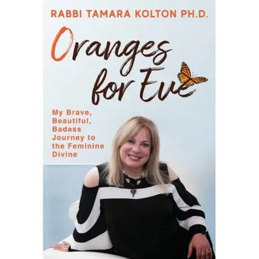 Oranges for Eve: My Brave, Beautiful, Badass Journey to the Feminine Divine
