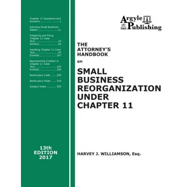 The Attorney's Handbook on Small Business Reorganization Under Chapter 11 (2017): A Legal Practitioner's Handbook on Chapter 11 Bankruptcy