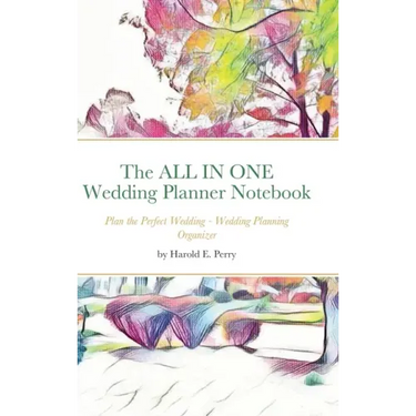 The ALL IN ONE Wedding Planner Notebook: Plan the Perfect Wedding - Wedding Planning Organizer