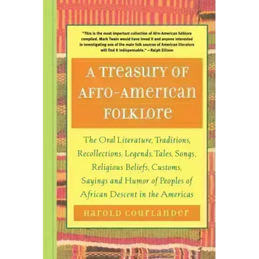 A Treasury of Afro-American Folklore: The Oral Literature, Traditions, Recollections, Legends, Tales, Songs, Religious Beliefs, Customs, Sayings, and